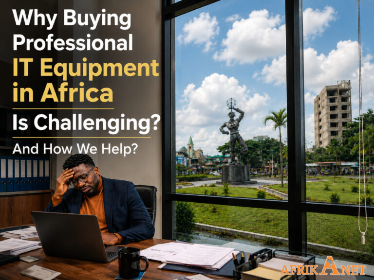 Why Buying Professional IT Equipment in Africa Is Challenging? and How We Help?